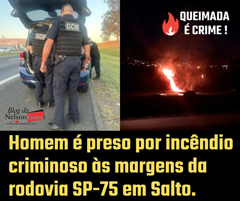 Autor de queimadas é preso em Salto