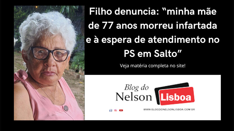 Filho diz que mãe morreu infartada e à espera de atendimento em Salto