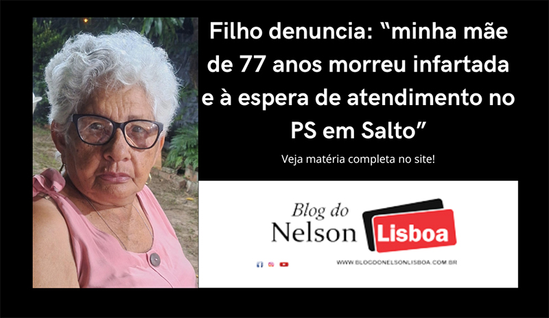 Leia mais sobre o artigo Filho denuncia: “minha mãe de 77 anos morreu infartada e à espera de atendimento no Hospital em Salto”